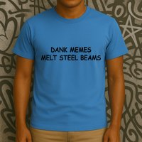 Dank Memes Melt Steel Beams T-Shirt
