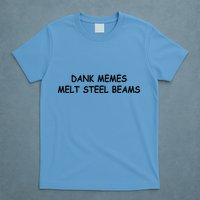Dank Memes Melt Steel Beams T-Shirt