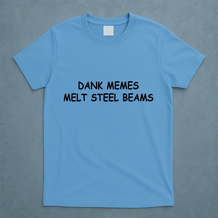 Dank Memes Melt Steel Beams T-Shirt