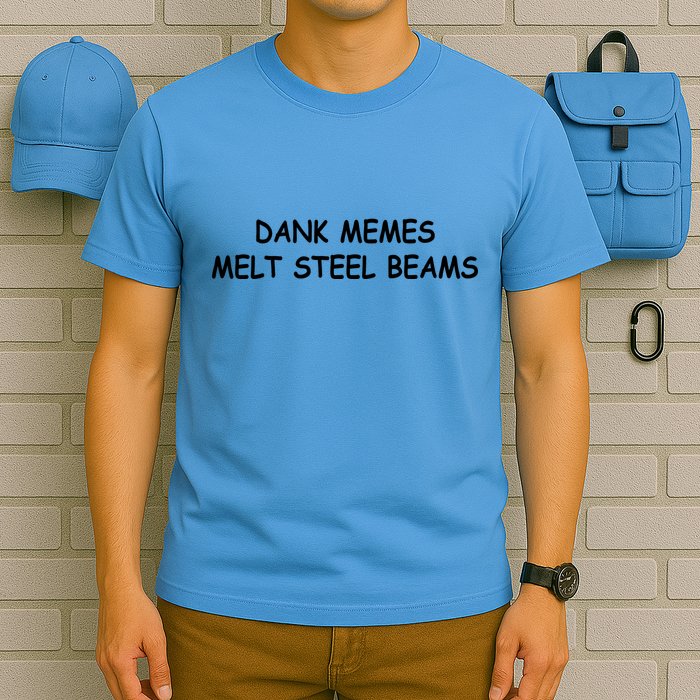 Dank Memes Melt Steel Beams T-Shirt