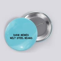 Dank Memes Melt Steel Beams Button