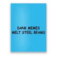 Dank Memes Melt Steel Beams Poster