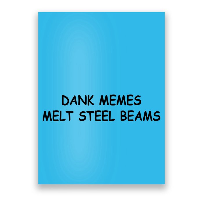 Dank Memes Melt Steel Beams Poster