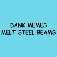 Dank Memes Melt Steel Beams Poster