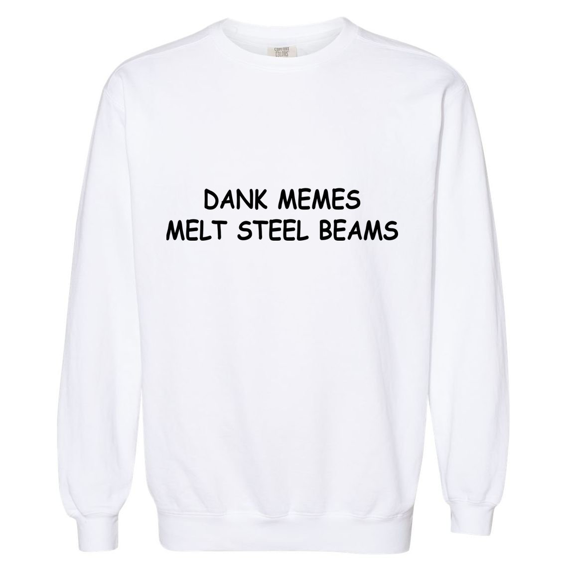 Dank Memes Melt Steel Beams Garment-Dyed Sweatshirt