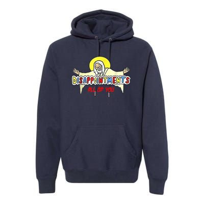 Disappointments All Of You Jesus Premium Hoodie