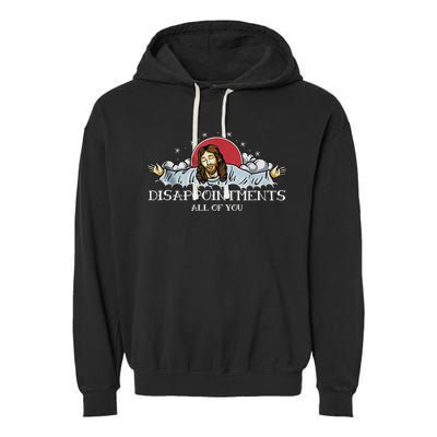 Disappointments All Of You Jesus God Garment-Dyed Fleece Hoodie