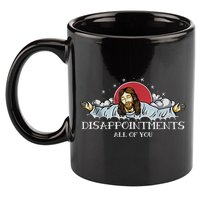 Disappointments All Of You Jesus God 11oz C Handle Ceramic Mug