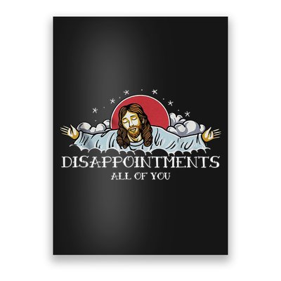 Disappointments All Of You Jesus God Poster