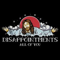 Disappointments All Of You Jesus God Poster
