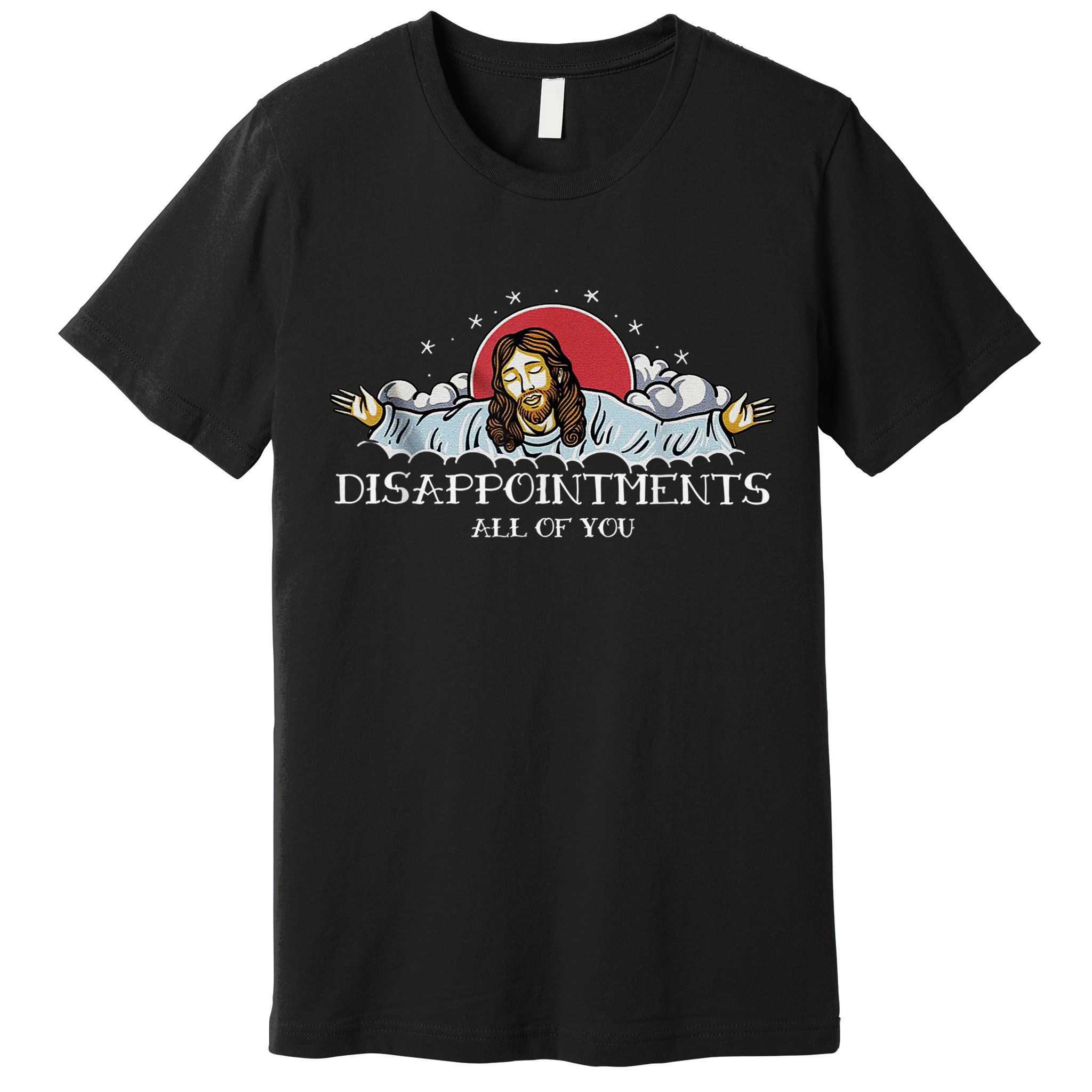 Disappointments All Of You Jesus God Premium T-Shirt