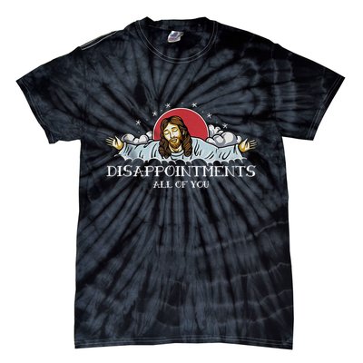 Disappointments All Of You Jesus God Tie-Dye T-Shirt