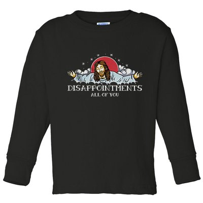 Disappointments All Of You Jesus God Toddler Long Sleeve Shirt