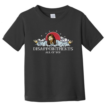 Disappointments All Of You Jesus God Toddler T-Shirt