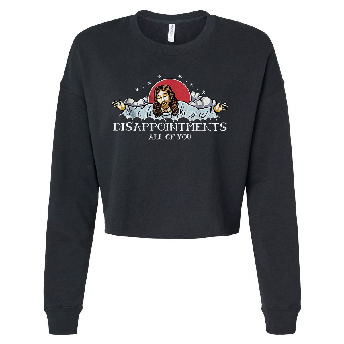 Disappointments All Of You Jesus God Cropped Pullover Crew