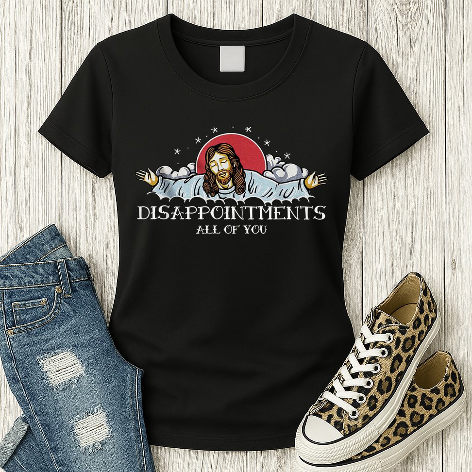 Disappointments All Of You Jesus God Womens T-Shirt