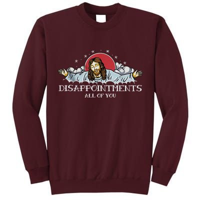 Disappointments All Of You Jesus God Tall Sweatshirt