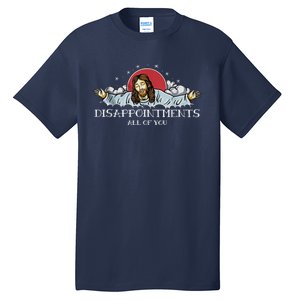 Disappointments All Of You Jesus God Tall T-Shirt