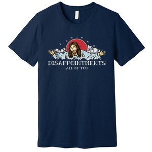 Disappointments All Of You Jesus God Premium T-Shirt