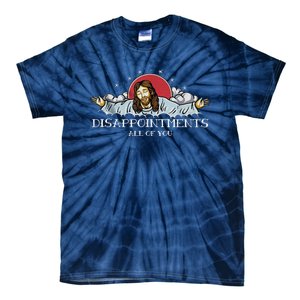 Disappointments All Of You Jesus God Tie-Dye T-Shirt