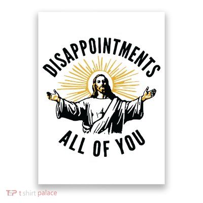 Disappointments All Of You Jesus Meme Funny Christianity Poster
