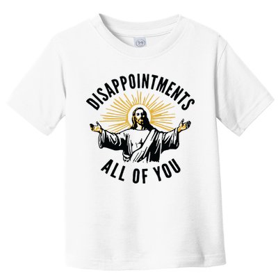 Disappointments All Of You Jesus Meme Funny Christianity Toddler T-Shirt