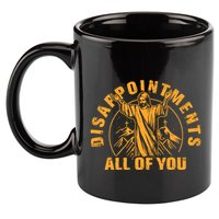 Disappointments All Of You Jesus Christ 11oz C Handle Ceramic Mug