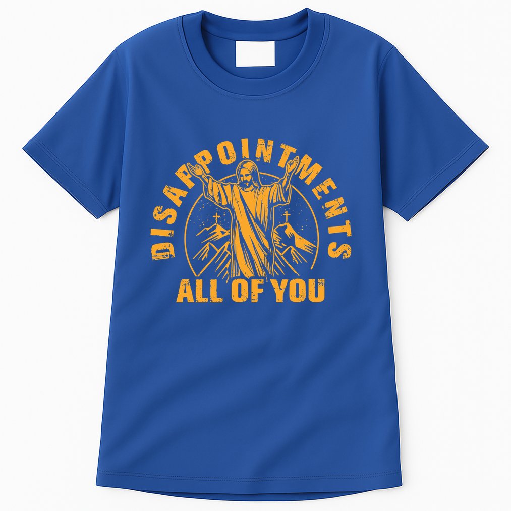 Disappointments All Of You Jesus Christ Tall T-Shirt