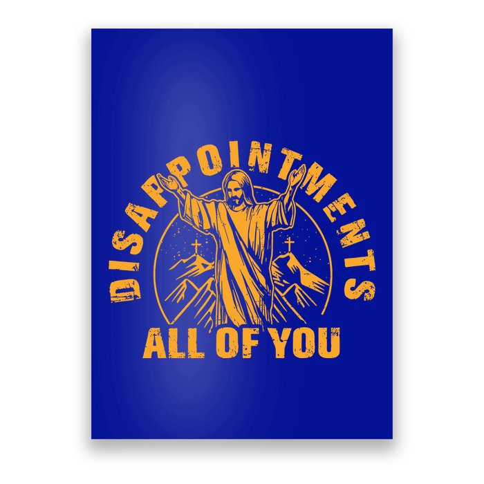 Disappointments All Of You Jesus Christ Poster