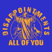 Disappointments All Of You Jesus Christ Poster
