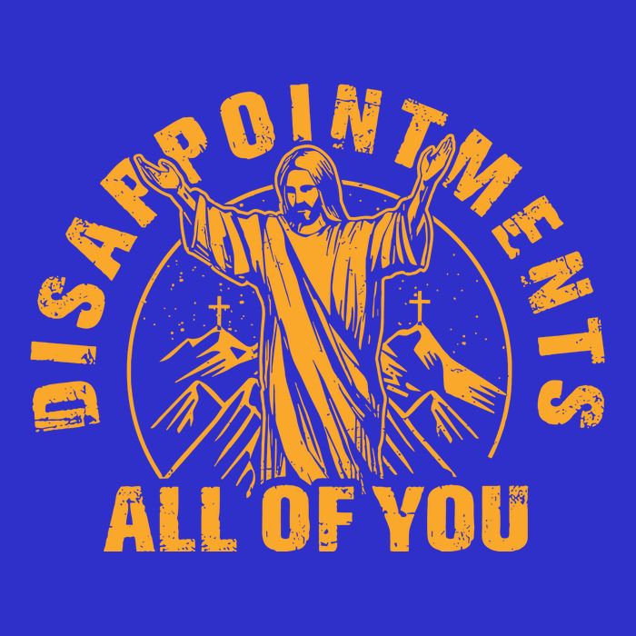 Disappointments All Of You Jesus Christ Poster