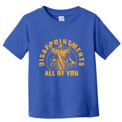 Disappointments All Of You Jesus Christ Toddler T-Shirt
