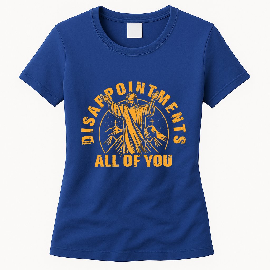 Disappointments All Of You Jesus Christ Womens T-Shirt