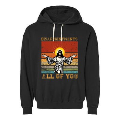 Disappointments All Of You Jesus Christian Religion Garment-Dyed Fleece Hoodie