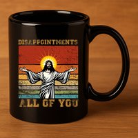 Disappointments All Of You Jesus Christian Religion 11oz C Handle Ceramic Mug
