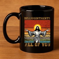 Disappointments All Of You Jesus Christian Religion 11oz C Handle Ceramic Mug