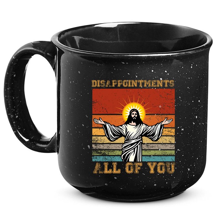 Disappointments All Of You Jesus Christian Religion 15oz Campfire Ceramic Mug