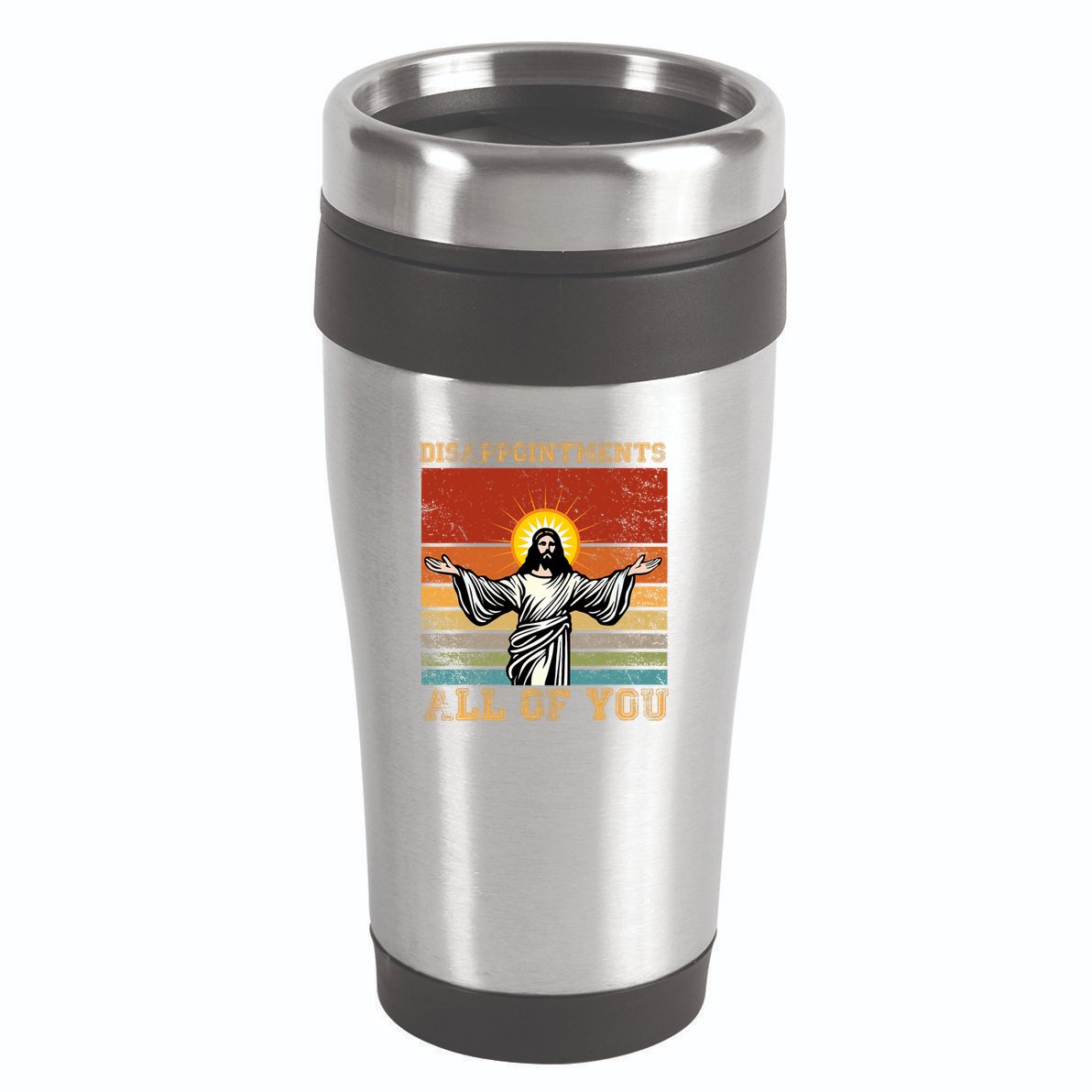 Disappointments All Of You Jesus Christian Religion 16oz Travel Tumbler