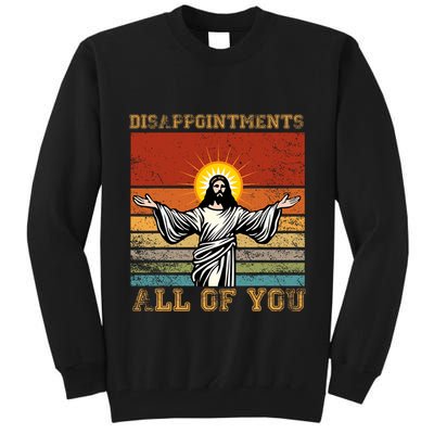 Disappointments All Of You Jesus Christian Religion Tall Sweatshirt