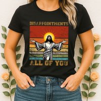 Disappointments All Of You Jesus Christian Religion Womens T-Shirt