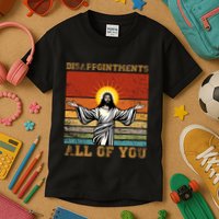 Disappointments All Of You Jesus Christian Religion Kids T-Shirt