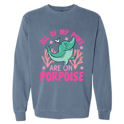 Dolphin: All Of My Puns Are On Porpoise Funny Gift Garment-Dyed Sweatshirt