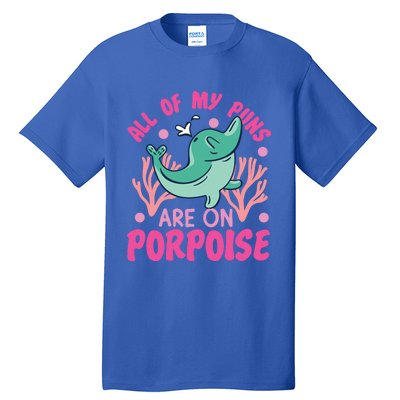 Dolphin: All Of My Puns Are On Porpoise Funny Gift Tall T-Shirt