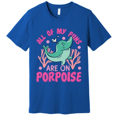 Dolphin: All Of My Puns Are On Porpoise Funny Gift Premium T-Shirt