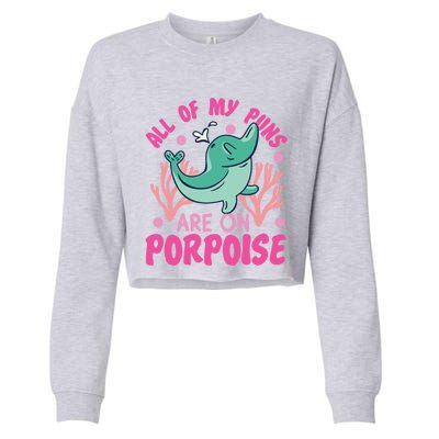 Dolphin: All Of My Puns Are On Porpoise Funny Gift Cropped Pullover Crew