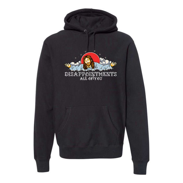 Disappointts All Of You Premium Hoodie