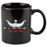 Disappointments All Of You Jesus Sarcastic Humor 11oz C Handle Ceramic Mug