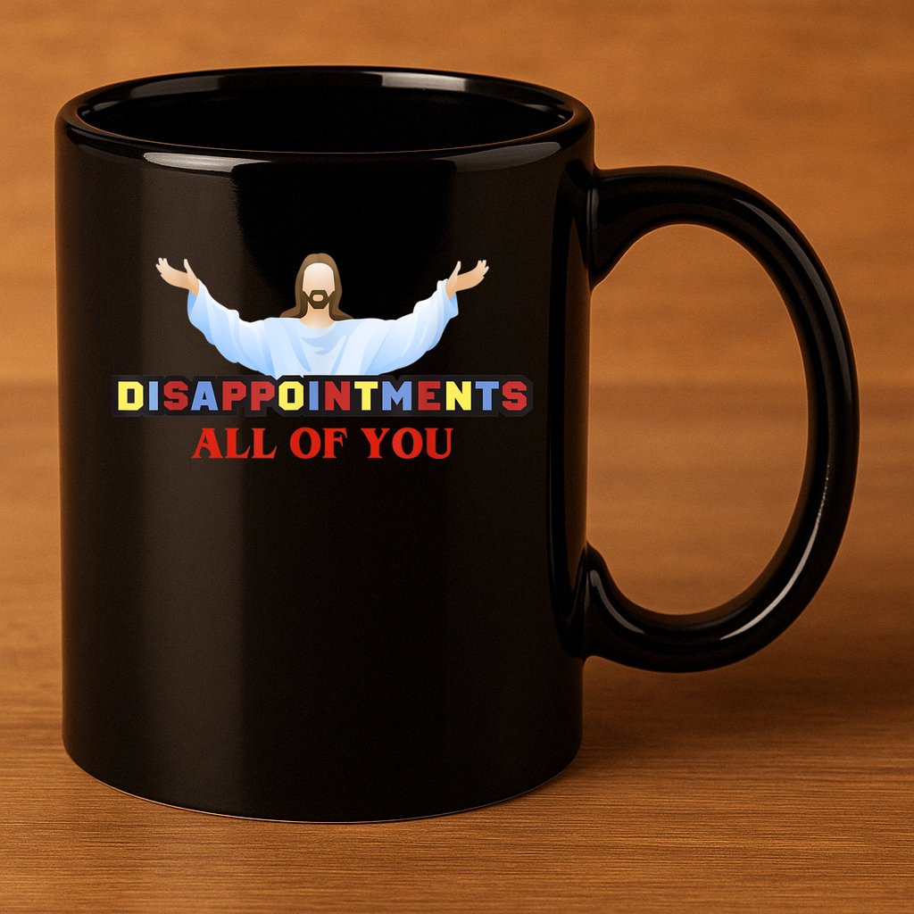 Disappointments All Of You Jesus Sarcastic Humor 11oz C Handle Ceramic Mug