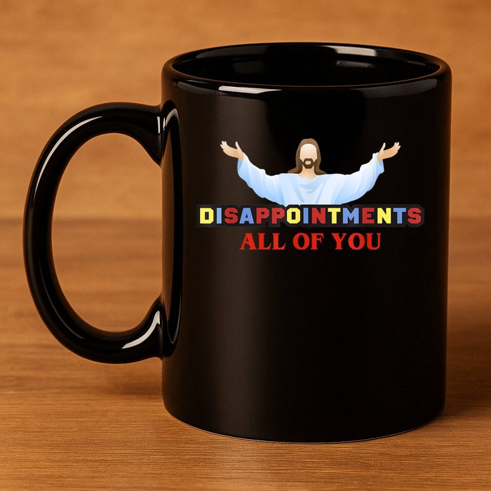 Disappointments All Of You Jesus Sarcastic Humor 11oz C Handle Ceramic Mug