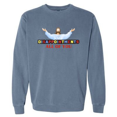 Disappointments All Of You Jesus Sarcastic Humor Garment-Dyed Sweatshirt